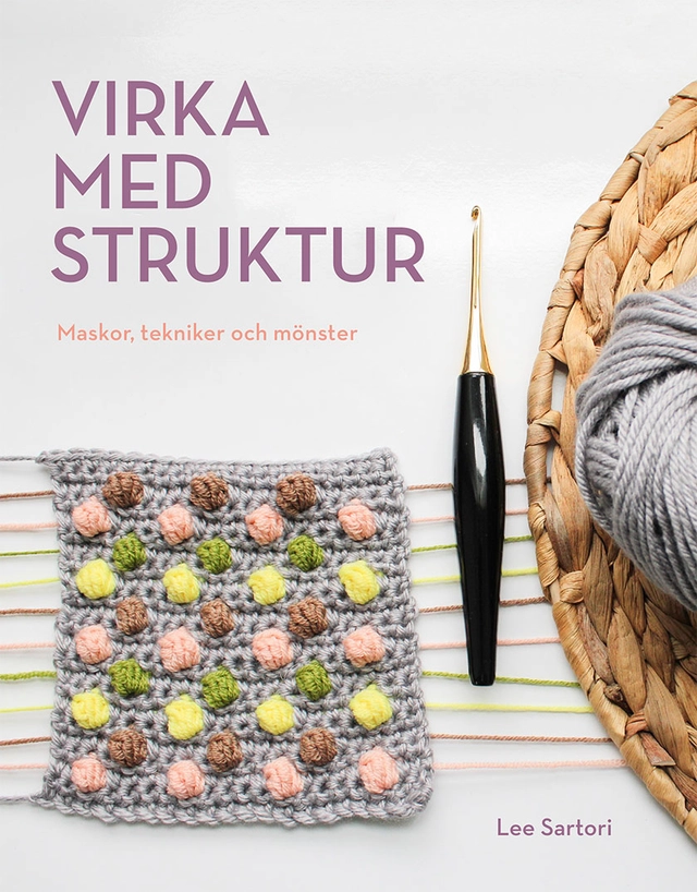 Virka med struktur : maskor, tekniker och mönster; Lee Sartori; 2022