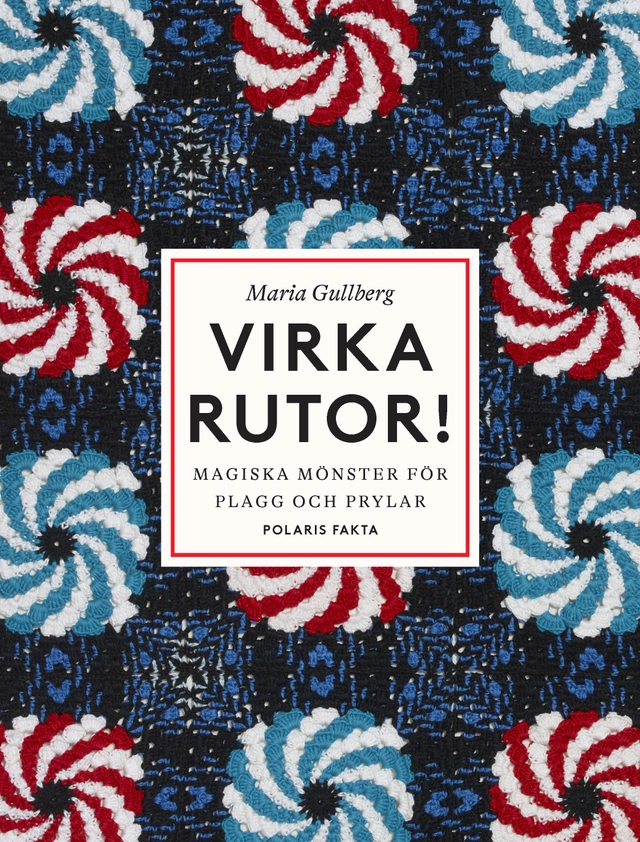 Virka rutor : magiska mönster för plagg och prylar; Maria Gullberg; 2023
