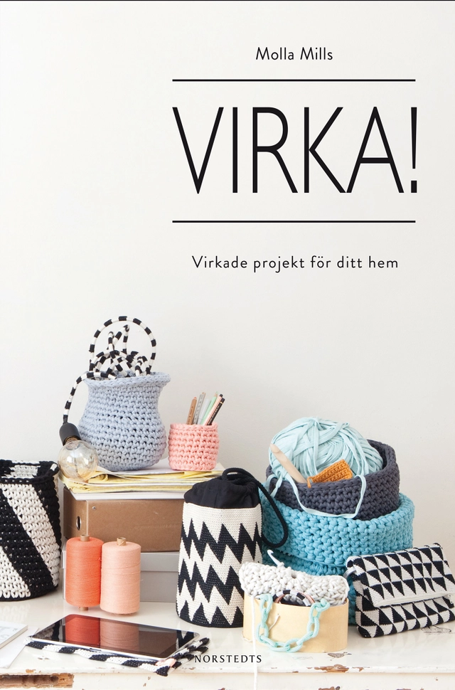 Virka! : virkade projekt för ditt hem; Molla Mills; 2015
