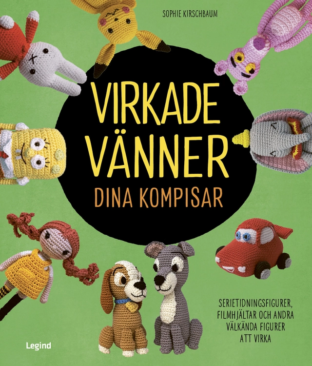 Virkade vänner dina kompisar : serietidningsfigurer, filmhjältar och andra populära figurer som du kan virka; Sophie Kirschbaum; 2021