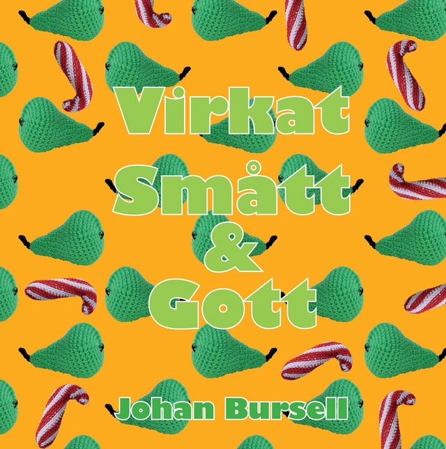 Virkat smått & gott; Johan Bursell; 2012
