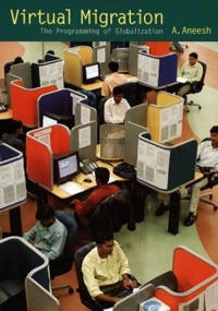 Virtual migration : the programming of globalization; A. Aneesh; 2006