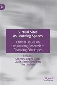Virtual sites as learning spaces : critical issues on languaging research in changing eduscapes; Sangeeta Bagga-Gupta, Giulia Messina Dahlberg, Ylva Lindberg; 2019