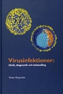 Virusinfektioner : klinik, diagnostik och behandling; Tomas Bergström; 2006