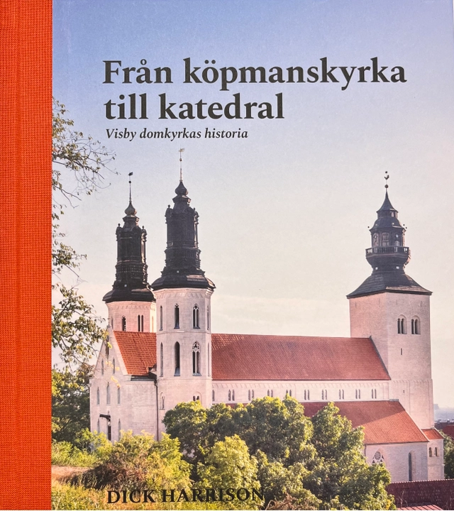 Visby domkyrkas historia : från köpmanskyrka till katedral; Dick Harrison; 2025