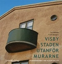 Visby staden utanför murarne : byggnadsverksamhet i Visby villastad 1895-1939; Lars Bäckman, Fredrik Blomgren; 2008