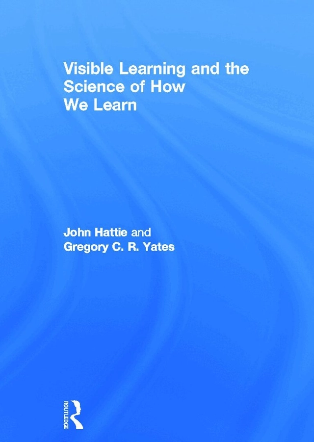 Visible learning and the science of how we learn; John Hattie, Gregory Yates; 2013