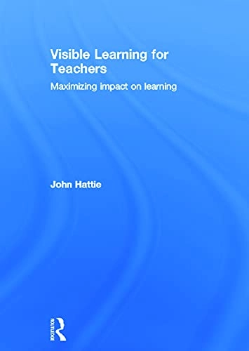 Visible learning for teachers : maximizing impact on learning; John Hattie; 2012