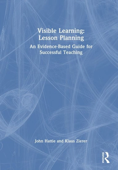 Visible learning : lesson planning : an evidence-based guide for successful teaching; John Hattie; 2025