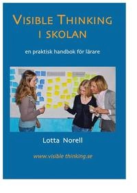 Visible thinking i skolan : en praktisk handbok för lärare; Lotta Norell; 2013