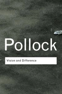 Vision and difference : femininity, feminism, and histories of art; Griselda Pollock; 2003