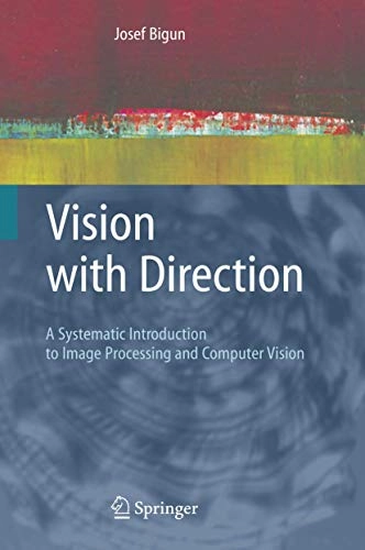 Vision with direction : a systematic introduction to image processing and computer vision; Josef Bigün; 2006