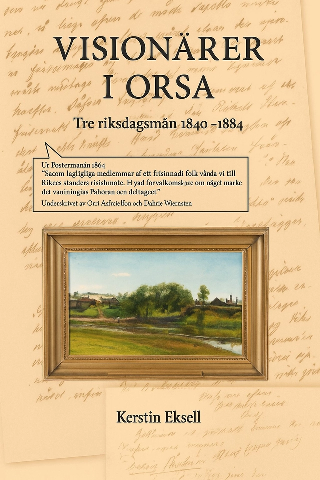Visionärer i Orsa : tre riksdagsmän 1844-1884; Kerstin Eksell; 2025