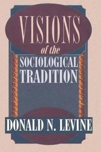 Visions of the sociological tradition; Donald N. Levine; 1995