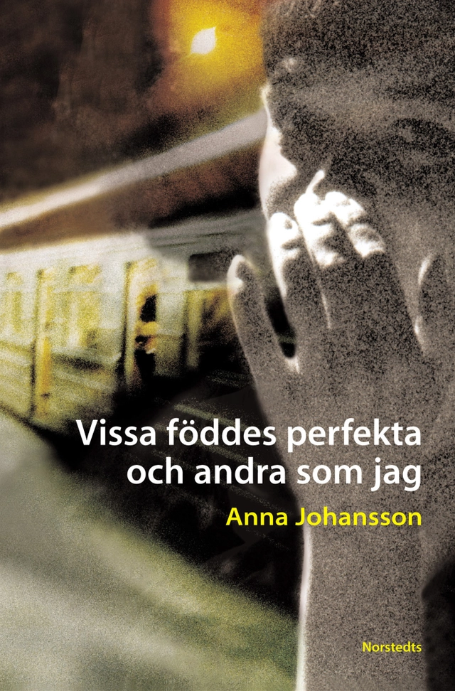 Vissa föddes perfekta och andra som jag; Anna Johansson; 2002