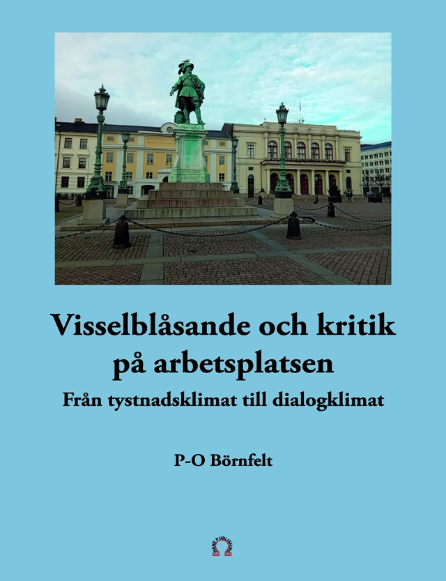 Visselblåsande och kritik på arbetsplatsen : från tystnadsklimat till dialog; P-O Börnfelt; 2025