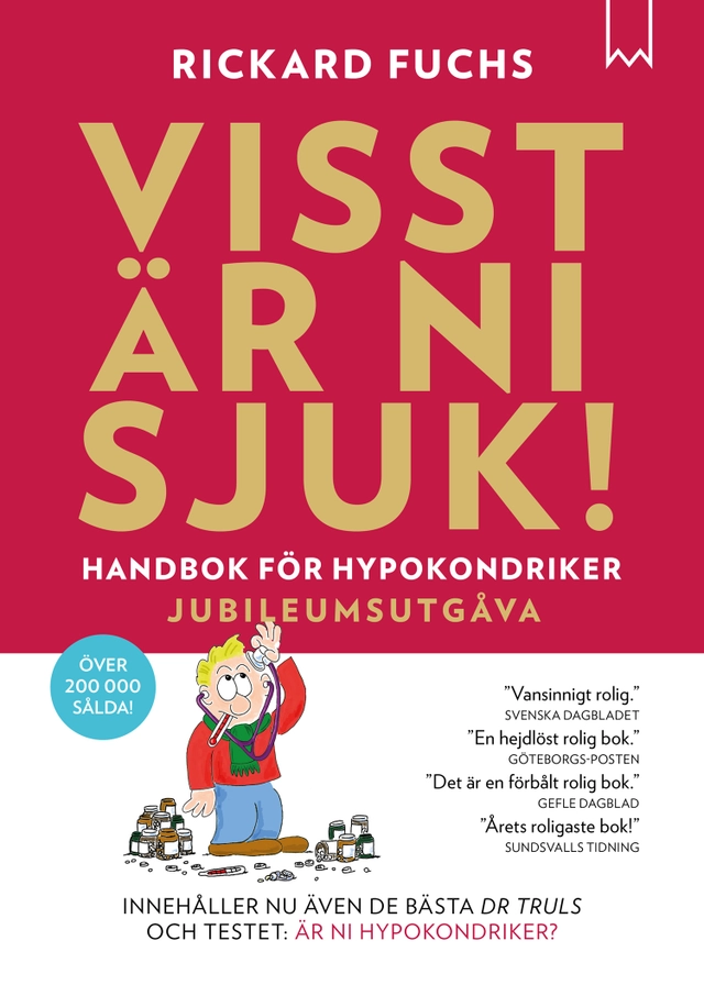 Visst är ni sjuk! : handbok för hypokondriker; Rickard Fuchs; 2015