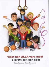 Visst kan ALLA vara med! : i idrott, lek och spel; Lena Hammar; 2008