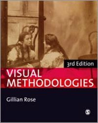 Visual methodologies : an introduction to researching with visual materials; Gillian Rose; 2012