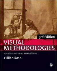 Visual methodologies : an introduction to researching with visual materials; Gillian Rose; 2012