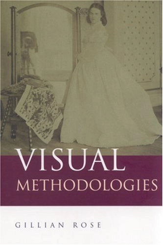 Visual methodologies : an introduction to the interpretation of visual materials; Gillian Rose; 2001