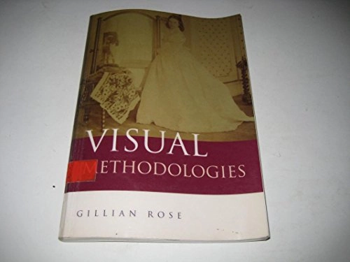 Visual methodologies : an introduction to the interpretation of visual materials; Gillian Rose; 2001