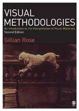 Visual methodologies : an introduction to the interpretation of visual materials; Gillian Rose; 2007