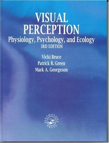 Visual perception : physiology, psychology and ecology; Vicki Bruce; 1996