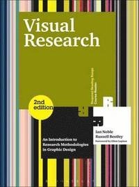 Visual research : an introduction to research methodologies in graphic design; Ian Noble; 2011