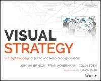 Visual Strategy: Strategy Mapping for Public and Nonprofit Organizations; John M. Bryson, Colin Eden, Fran Ackermann; 2014