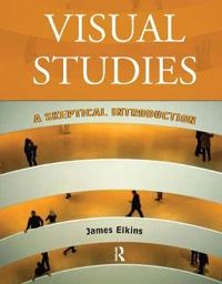 Visual studies : a skeptical introduction; James Elkins; 2003