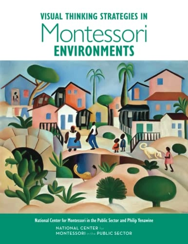 Visual Thinking Strategies in Montessori Environments; Philip Yenawine, National Center For Montessori I Sector; 2022