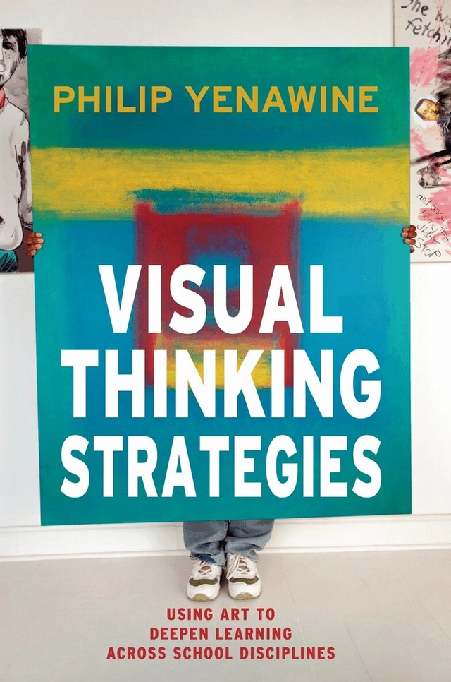 Visual thinking strategies : using art to deepen learning across school disciplines; Philip Yenawine; 2013