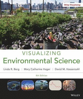 Visualizing Environmental Science; Linda R. Berg, David M. Hassenzahl, Mary Catherine Hager; 2013