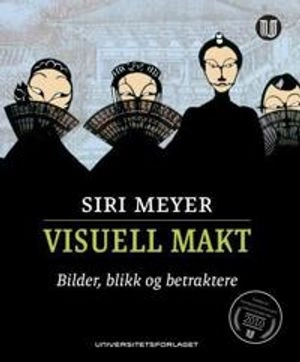 Visuell makt : bilder, blikk og betraktere; Siri Meyer; 2010