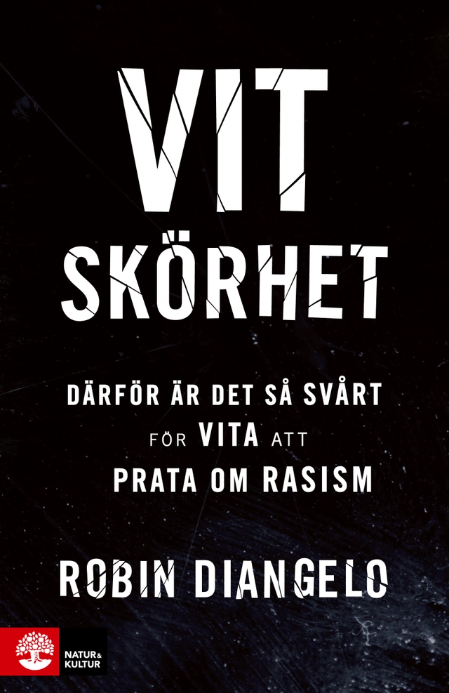Vit skörhet : därför är det så svårt för vita att prata om rasism; Robin DiAngelo; 2021