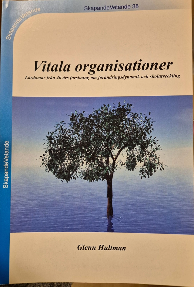 Vitala organisationer : lärdomar från 40 års forskning om förändringsdynamik och skolutveckling; Glenn Hultman; 2001