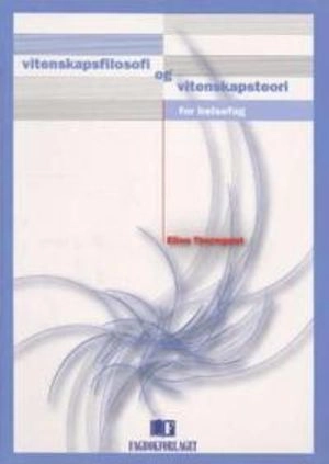 Vitenskapsfilosofi og vitenskapsteori : for helsefag; Eline Thornquist; 2003