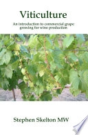 Viticulture : an introduction to commercial grape growing for those in the wine-trade, students taking the WSET Diploma and Master of Wine candidates; Stephen Skelton; 2009