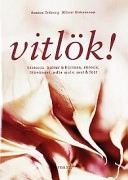 Vitlök! : historia, kultur & kuriosa, skrock, läkekonst, odla själv, mat & fest; Annica Triberg; 1999