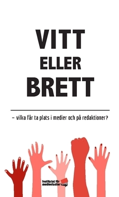 Vitt eller brett : vilka får ta plats i medier och på redaktioner?; Sofia Ulver, Sayaka Osanami Törngren, Hynek Pallas, Sakine Madon, Arash Mokhtari, Rouzbeh Djalaie, Nicole Kavander, Tobias Hübinette, Jan Inge Jönhill, Heike Graf, Kerstin Gustafsson Figueroa, Karl-Arvid Färm, Paul Frigyes, Roshanak Fatahian, Malcom Kyeyune, Peter M Dahlgren; 2021