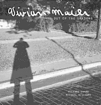 Vivian Maier : out of the shadows; Vivian Maier, Richard Cahan, Michael Williams; 2012