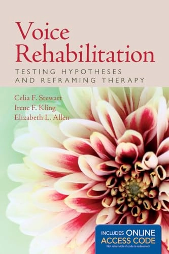 Voice Rehabilitation : Testing Hypotheses and Reframing Therapy; Celia F. Stewart; 2015