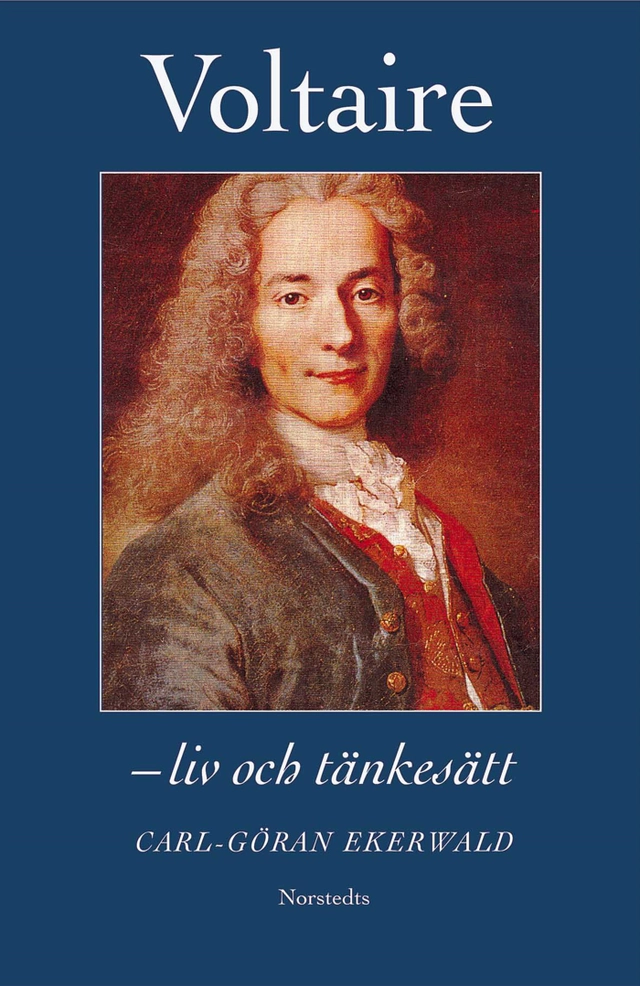 Voltaire : liv och tänkesätt; Carl-Göran Ekerwald; 2000