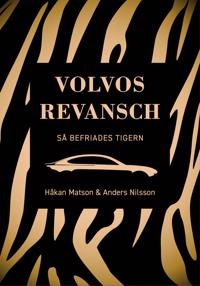 Volvos revansch : så befriades tigern; Håkan Matson, Anders Nilsson; 2020