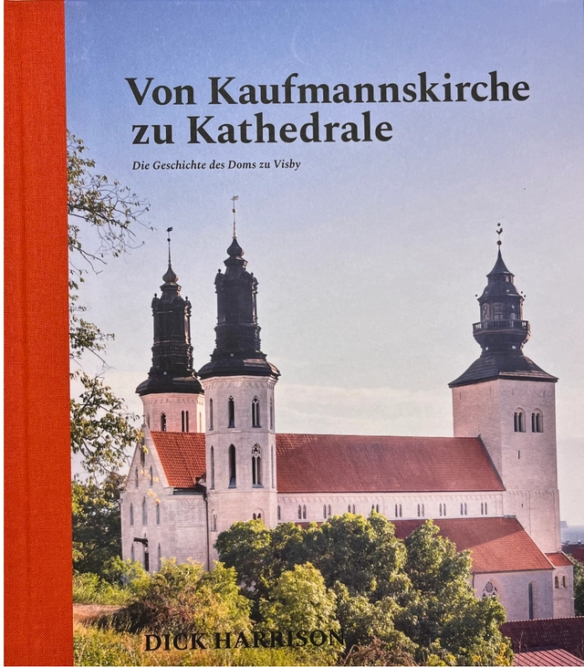 Von Kaufmannskirche zu Kathedrale : Die Geschichte des Doms zu Visby; Dick Harrison; 2025