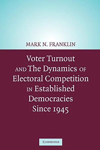 Voter turnout and the dynamics of electoral competition in established democracies since 1945; Mark N. Franklin; 2004
