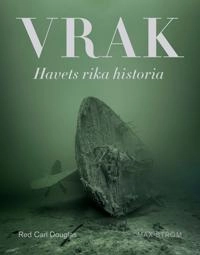 Vrak : Havets rika historia; Björn Hagberg, Martin Widman; 2023