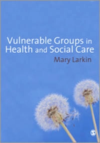 Vulnerable groups in health and social care; Mary. Larkin; 2009