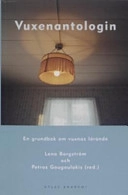 Vuxenantologin : en grundbok om vuxnas lärande; Lena Borgström, Peter (red) Gougoulakis; 2006
